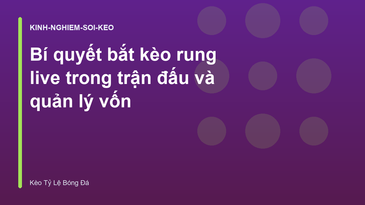 Read more about the article Bí quyết bắt kèo rung live trong trận đấu và quản lý vốn