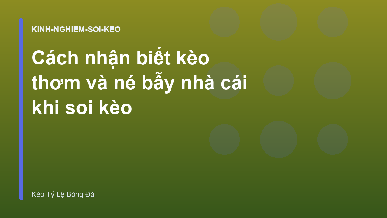 Read more about the article Cách nhận biết kèo thơm và né bẫy nhà cái khi soi kèo