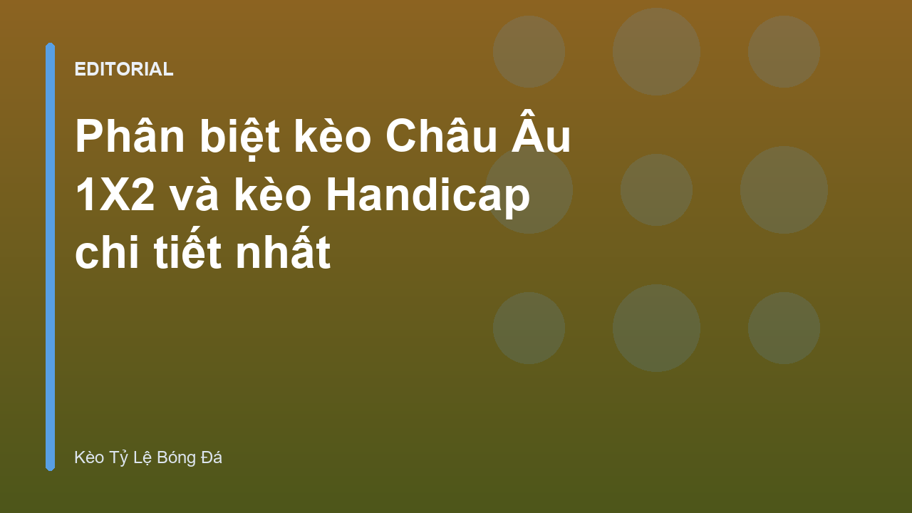 Phân biệt kèo châu âu 1x2 và kèo handicap