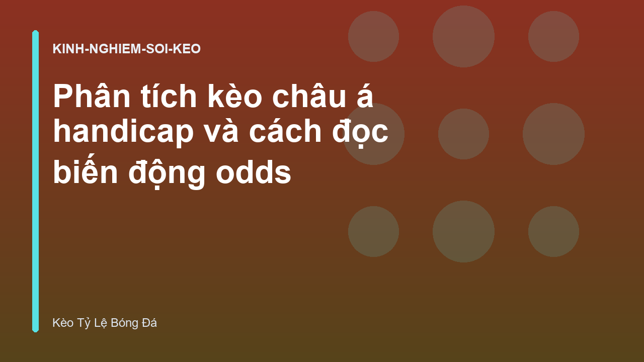 Read more about the article Phân tích kèo châu á handicap và cách đọc biến động odds