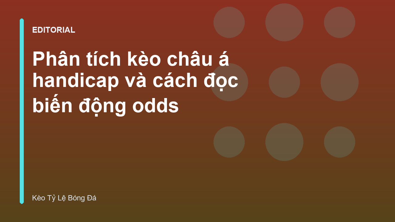 Phân tích kèo châu á handicap và biến động tỷ lệ